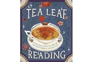 Tea Leaf Reading: A Divination Guide for the Bottom of Your Cup