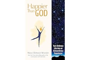 Happier than God: Turn Ordinary Life into an Extraordinary Experience
