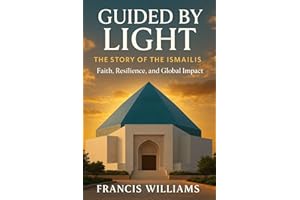 Guided by Light: The Story of the Ismailis — Faith, Resilience, and Global Impact
