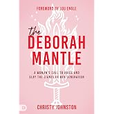 The Deborah Mantle: A Woman’s Call to Arise and Slay the Giants of Her Generation