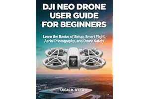 DJI NEO DRONE USER GUIDE FOR BEGINNERS: Learn the Basics of Setup, Smart Flight, Aerial Photography, and Drone Safety