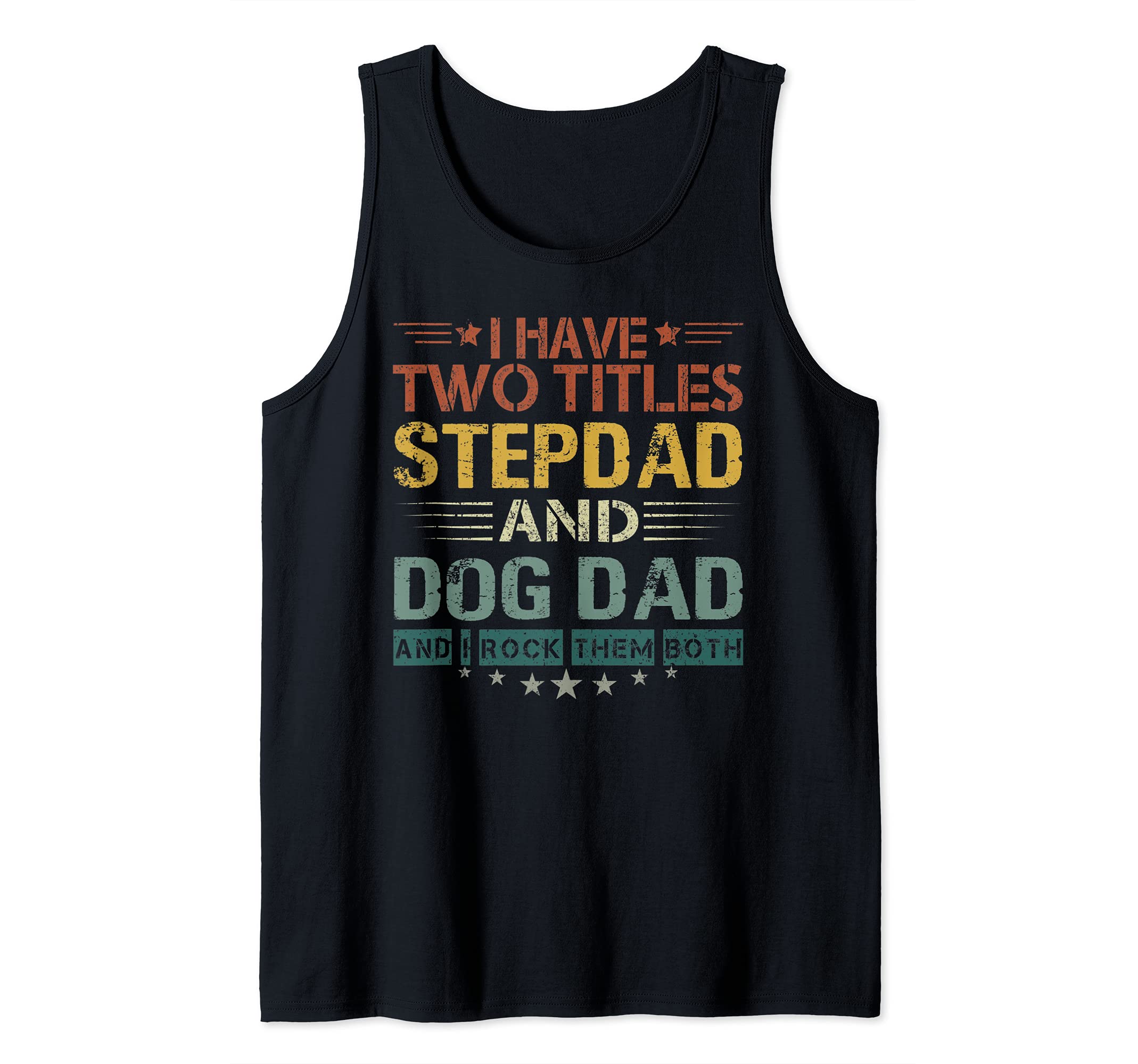 I Have Two Titles Stepdad And Dog Dad Funny Father's Day Tank Top