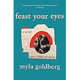 Feast Your Eyes: A Novel