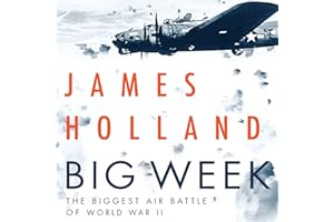 Big Week: The Biggest Air Battle of World War II