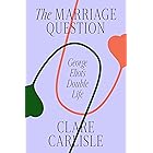 The Marriage Question: George Eliot's Double Life
