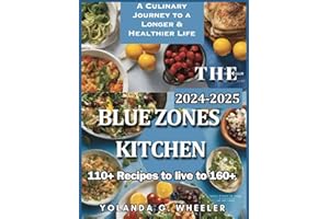 BLUE ZONES AMERCAN KITCHEN COOKBOOK 2024-2025: A Culinary Journey to a Longer & Healthier Life: 110+ Recipes to live to 160+: The Best and most Updated Blue Zone Cookbook you will ever need