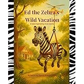 Ed the Zebra’s Wild Vacation