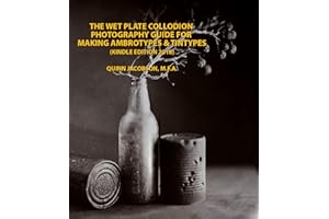 Chemical Pictures The Wet Plate Collodion Photography Book: How to Make Ambrotypes and Tintypes Kindle Edition