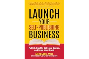 Launch Your Self-Publishing Business: A Foolproof Guide to No/Low/Mid/High-Content Books, Effortless Book Marketing & Lasting