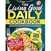 The Living Good Daily Cookbook: 365 Days of Natural Healing Recipes Inspired by Dr. Livingood's Teachings to Reverse Inflammation and Break Free from Sick Care Forever | 28-Day Meal Plan