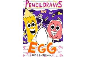 Pencil Draws An Egg: A Fun-Filled Early Reader Story Book for Preschool, Toddlers, Kindergarten and 1st Graders (The Drawing 