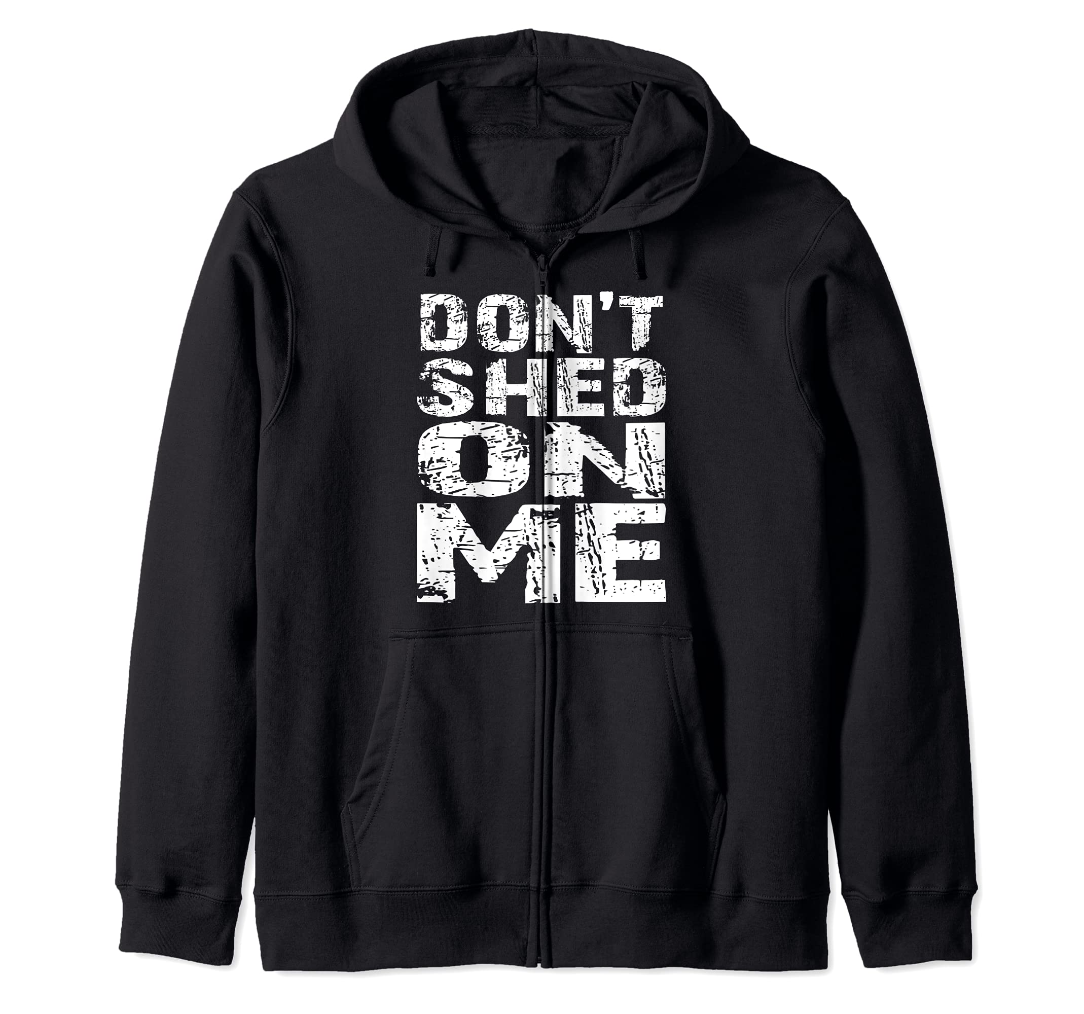 Don't Shed on Me Pet Owner Fur Hair Brush Groom Distressed Zip Hoodie