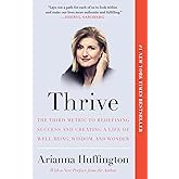 Thrive: The Third Metric to Redefining Success and Creating a Life of Well-Being, Wisdom, and Wonder
