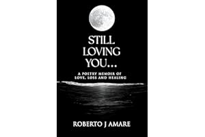STILL LOVING YOU…: A Poetry Memoir of Love, Loss and Healing