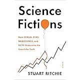 Science Fictions: How Fraud, Bias, Negligence, and Hype Undermine the Search for Truth