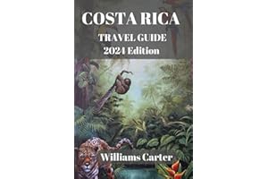 Costa Rica travel guide 2024 Edition: The All-Inclusive Costa Rica Travel Planner: Plan Your Dream Vacation to Costa Rica with Expert Tips and Advice (Williams Carter Vacation Guide)