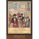 Life on the Mississippi (Illustrated Classic): 100th Anniversary Collection