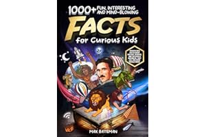 1000+ Fun, Interesting And Mind-Blowing Facts For Curious Kids: Trivia & Quiz Facts About History, Science, And The World Around Us, That All Children Should Know.