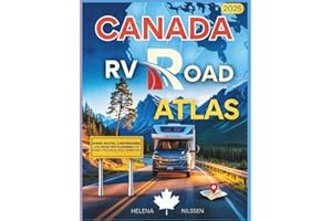 Canada RV Road Atlas 2025: Scenic Routes, Campgrounds, and Road Trip Planning for Every Province and Territory