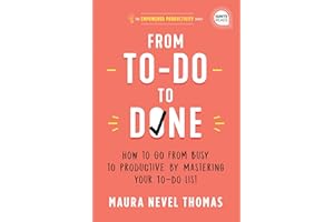 From To-Do to Done: How to Go from Busy to Productive by Mastering Your To-Do List (A Revolutionary Time Management Book to Take Control of Your Busy ... Professionally) (Empowered Productivity, 2)