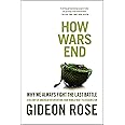 How Wars End: Why We Always Fight the Last Battle