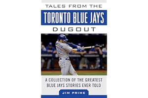 Tales from the Toronto Blue Jays Dugout: A Collection of the Greatest Blue Jays Stories Ever Told
