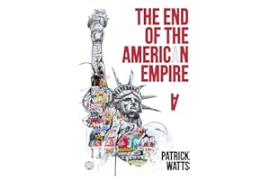 The End of the American Empire: The Challenges and Choices Facing the United States in the Twenty-First Century - and the Positive Change Needed to Save It