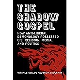 The Shadow Gospel: How Anti-liberal Demonology Possessed U.S. Religion, Media, and Politics