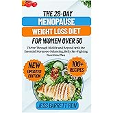 The 28-Day Menopause Weight Loss Diet for Women Over 50: Thrive Through Midlife and Beyond with the Essential Hormone-Balancing, Belly Fat-Fighting Nutrition Plan
