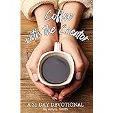 Coffee with the Creator: A 31 Day Devotional