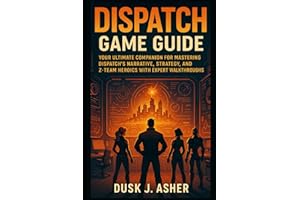 Dispatch Game Guide: Your Ultimate Companion for Mastering Dispatch’s Narrative, Strategy, and Z-Team Heroics with Expert Wal