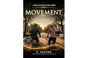 Movement: Why Your Body Depends on Movement, What It Changes Inside You, and What Actually Helps (Working With your Body Book