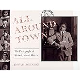 All Around Town: The Photographs of Richard Samuel Roberts