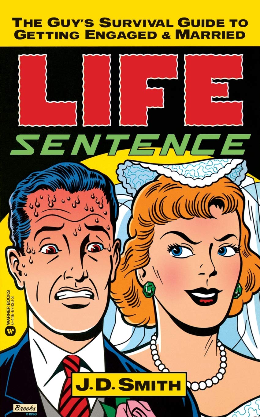 Life Sentence The Guy S Survival Guide To Getting Engaged And Married Smith J D 9780446674300 Amazon Com Books Life Sentence The Guy S Survival Guide To Getting Engaged And Married Smith J D 9780446674300 Amazon Com Books
