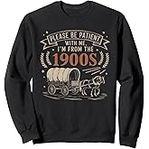 Please Be Patient With Me 1900S Shirt Funny Vintage Old Sweatshirt