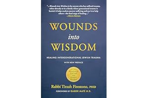 Wounds into Wisdom: Healing Intergenerational Jewish Trauma: New Preface by Author, New Foreword by Gabor Maté, Reading Group and Study Guide