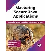 Mastering Secure Java Applications: Navigating security in cloud and microservices for Java (English Edition)