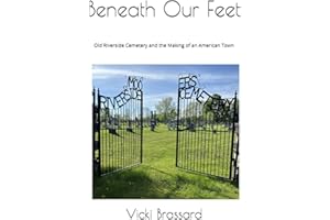 Beneath Our Feet: Old Riverside Cemetery and the making of an American Town