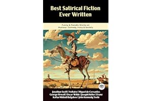 Best Satirical Fiction Ever Written: Funny & Parodic Works on Humour, Comedy, Irony, Society (Including Gulliver's Travels, D