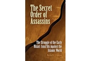 The Secret Order of Assassins: The Struggle of the Early Nizari Isma'ilis Against the Islamic World