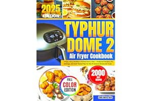 Typhur Dome 2 Air Fryer Cookbook: Crispy, Juicy, Healthy & Perfect Every Time — Foolproof Recipes, Pro Settings, and Chef-Tested Tips for the #1 Science-Driven Air-Fryer