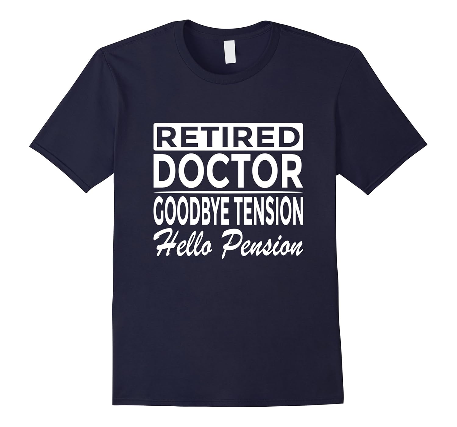 Retired Doctor T-Shirt Goodbye Tension Hello Pension-ANZ