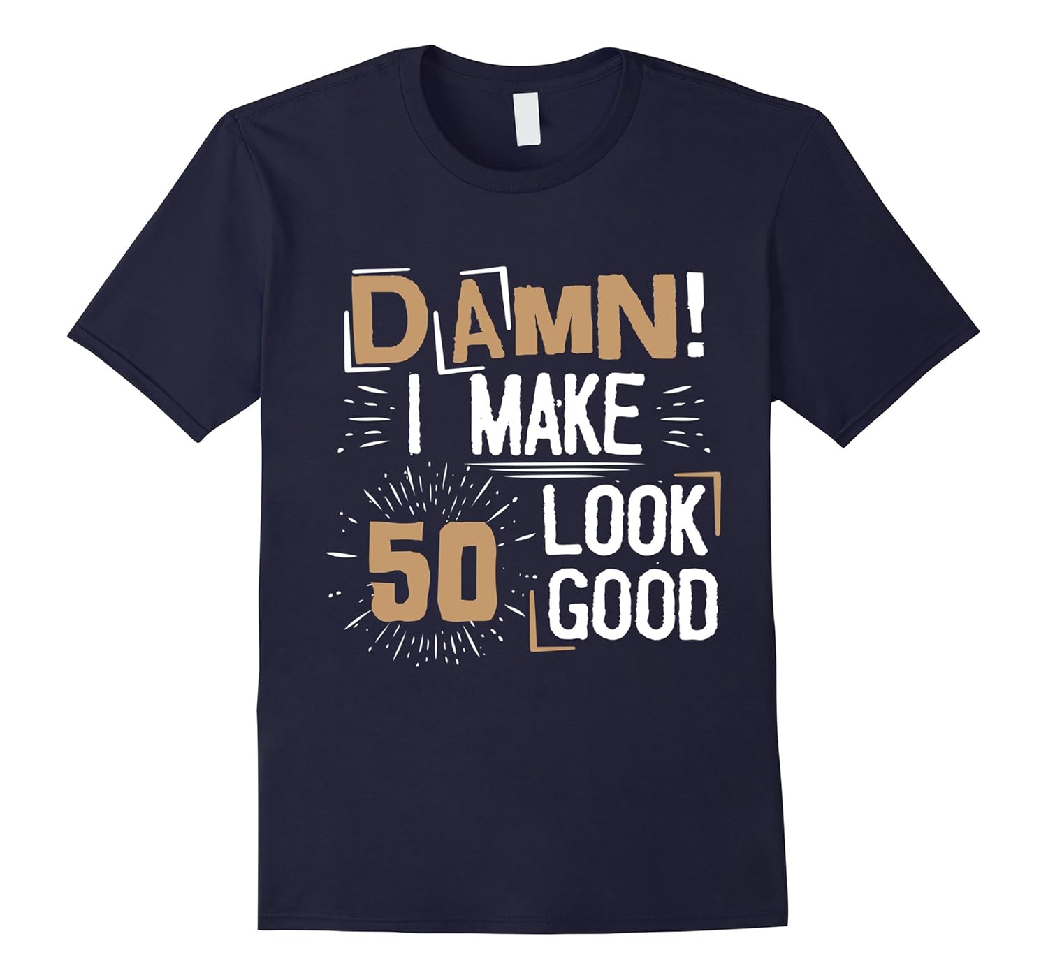 Damn I Make 50 Look Good T-Shirt-ANZ