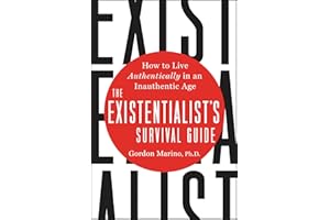 The Existentialist's Survival Guide: How to Live Authentically in an Inauthentic Age
