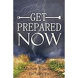 Get Prepared Now!: Why A Great Crisis Is Coming & How You Can Survive It