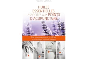 Huiles essentielles associées aux points d'acupuncture - Une synergie puissante et efficace pour sou (French Edition)