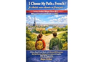 I Choose My Path in French / Je choisis mon chemin en français — Lecture Graduée Bilingue Niveau B1.2 / Bilingual French Grad