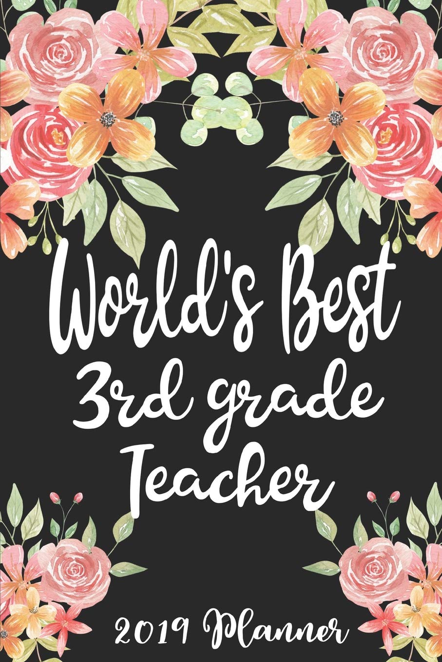 World's Best 3rd Grade Teacher 2019 Planner: 52 Week Journal Planner Calendar Scheduler Organizer Appointment Notebook for Teachers, Professors, Teaching Aides, School