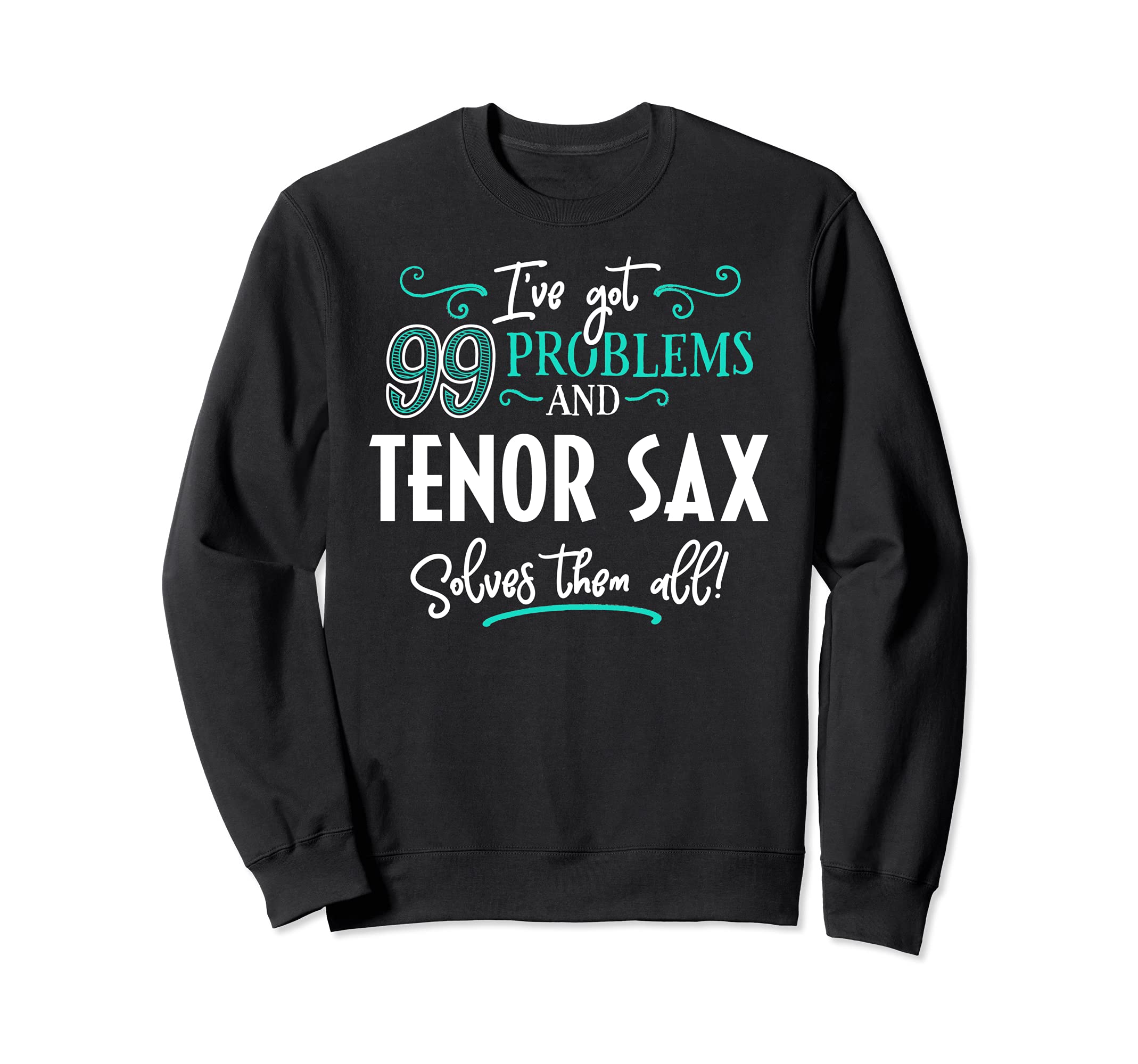 Tenor Sax Design Gift - Tenor Sax Solves Them All! Sweatshirt