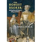 The Honest Broker: Making Sense of Science in Policy and Politics